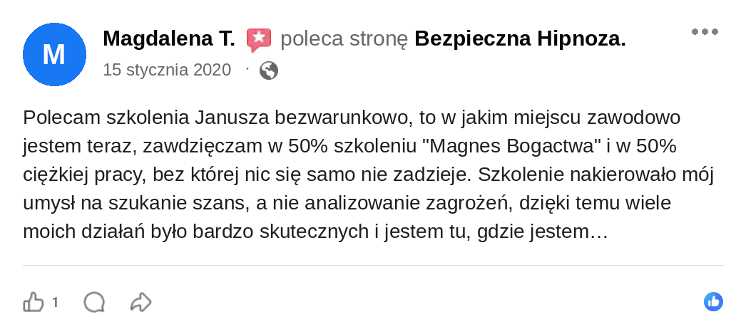 Opinia Magdaleny T. na profilu Bezpieczna Hipnoza, 15 stycznia 2020: Polecam szkolenia Janusza bezwarunkowo, to w jakim miejscu zawodowo jestem teraz, zawdzięczam w 50% szkoleniu Magnes Bogactwa i w 50% ciężkiej pracy